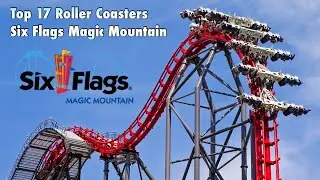 Top 17 Roller Coasters at Six Flags Magic Mountain | Valencia, California (2020)