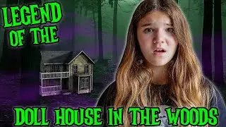 The Legend Of The Forgotten Doll House In The Woods!