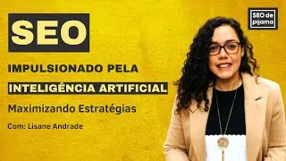 SEO Impulsionado pela Inteligência Artificial: Maximizando Estratégias
