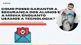 #161 - Como posso garantir a segurança dos alunos e a minha enquanto usamos a tecnologia?