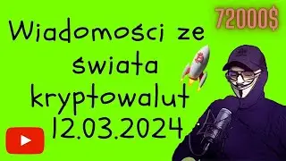 Wiadomości ze świata kryptowalut 12.03.2024 Bitcoin przebił 72000$