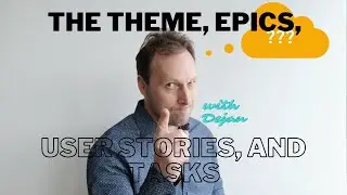 Themes, Epics, User Stories, and Tasks in Scrum