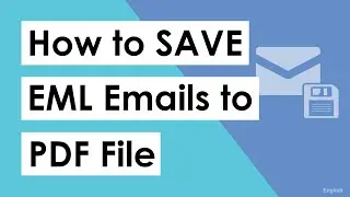 Save Email Message in EML to PDF Format [Bulk] - Simple Steps