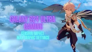 Samsung Galaxy S24 Ultra Gaming: Genshin Impact at Max Graphic Settings