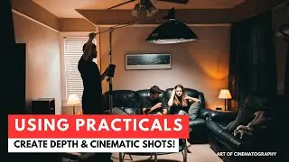 Using Practicals to Add Depth and Make More Cinematic Videos: Cinematic Lighting Techniques