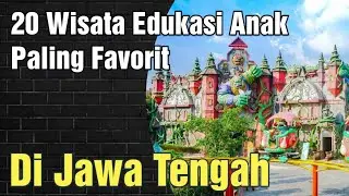 Trip Jawa Tengah : Best 20 Wisata Edukasi Anak Dan Keluarga Paling Favorit 🚀 Tour & Travel 🏄