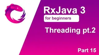 RxJava 3 tutorial for beginners - Part 15 - Threading - observeOn()