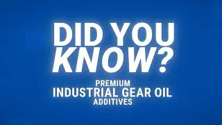 Did You Know - Industrial Gear Oil Additives