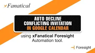 Auto decline conflicting invitation in google calendar using xFanatical foresight automation tool