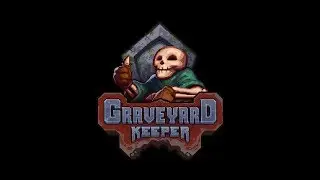 Расслабон в Graveyard keeper Серия 15: Рабочие будни