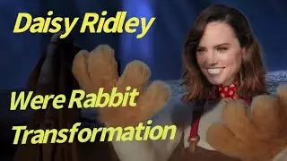 Daisy Ridley Were Rabbit Transformation