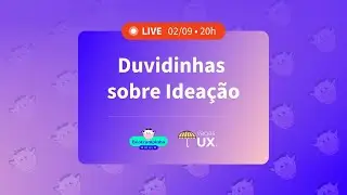 Duvidinhas sobre Ideação • Bootcampinho + Vagas UX
