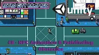 #8 - Retro City Rampage Clone in Unity - NPC Animations & Pathfinding Obstacles