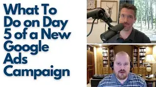 What to Do on Day 5 of a New Google Ads Campaign