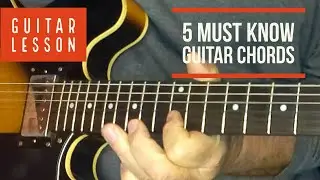 5 Must Know Guitar Chords for the Absolute Beginner Guitarist Lesson/Tutorial