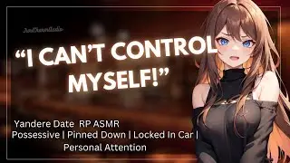 ASMR || Finding Out Your Date Is A Possessive Yandere Freak?! [Fsub To Fdom] [Possessive] [ASMR]