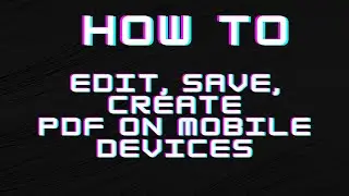 How to edit, save and create pdf on mobile device