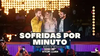 Vitor e Luan - Sofridas Por Minuto - Part. Marília Mendonça (Dvd Sofridas Por Minuto)