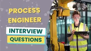 Process Engineer Interview Questions (with answers & tips)