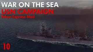 War on the Sea - Tokyo Express Mod || USN Campaign || Ep.10 - Supplying Guadalcanal