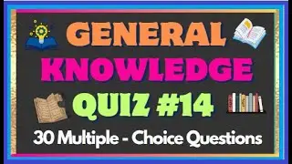 GENERAL KNOWLEDGE QUIZ #14 - 30 MULTIPLE-CHOICE QUESTIONS