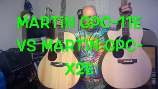 Martin GPC 11e VS Martin GPC X2E