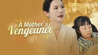 A Mother's Vengeance Full Chinese Drama