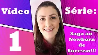 Saga ao Newborn de Sucesso! - Primeiro vídeo da série - Dicas Newborn - fotografia newborn!