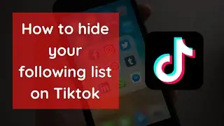 How to hide your following list on Tiktok 2021