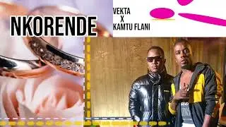 NKORENDE  - VEKTA FT KAMTU FLANI