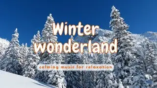 Winter Wonderland - Soothing Piano Music for Relaxation and Recharg