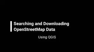 Searching and Downloading OpenStreetMap Data Using QGIS