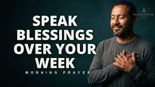 Speak Blessings Over Your Week | May 2026 | God Rewards Those Who Seek Him First | Morning Prayer