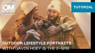 Outdoor Lifestyle Portraits with Gavin Hoey & the E-M1X