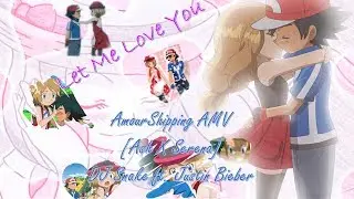 ღ♥♪♫Let me Love You//Amourshipping AMV//Sato Sere//RIP my Previous Channel