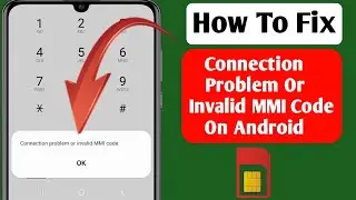 How to fix connection problem or Invalid MMI code error on Android
