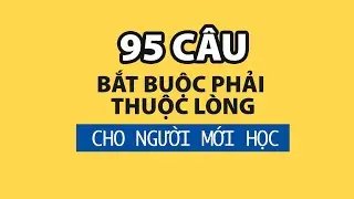 95 câu bắt buộc phải thuộc lòng cho ai mới học tiếng Anh (Những động từ cơ bản nhất)