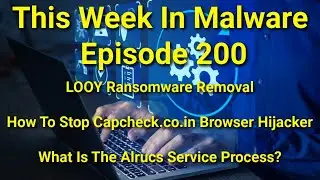 TWIM Ep200: Remove LOOY #Ransomware, Capcheck.co.in Browser Hijack, Alrucs Service Process #Malware