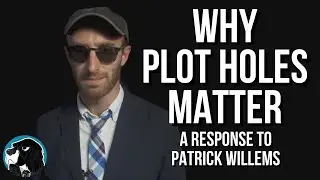 WHY PLOT HOLES MATTER - A Response To Patrick Willems 