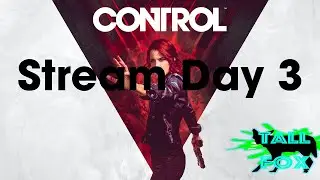 Control | Stream Day 3 | Tall Fox