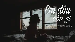 Em Đâu Còn Gì - Hoàng Ly | MV Lyrics
