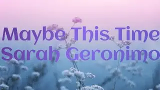 Maybe This Time Cover Song by Sarah Geronimo (Lyrics Video)