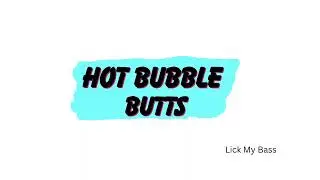 Lick My Bass - Hot Bubble Butts
