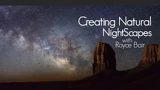 Creating Natural NightScapes with Royce Bair & Friends | Milky Way Photography | Astrophotography