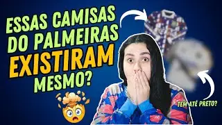 ESSAS CAMISAS DO PALMEIRAS EXISTIRAM MESMO?