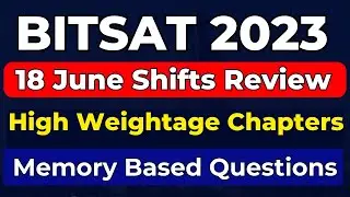 BITSAT 2023: 18 June Shift-1& 2 Review | BITSAT 2023 Paper analysis and Memory Based Questions