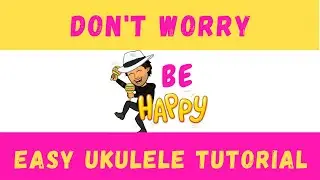 Don't Worry Be happy, Easy Ukulele (tutorial)