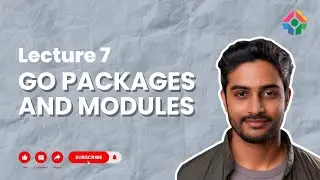 Lecture 7: GO Packages and Modules
