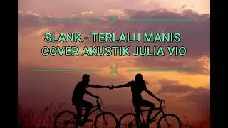 SLANK - TERLALU MANIS AKUSTIK COVER JULIA VIO VIDEO LIRIK