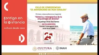 25 Aniversario Centro INAH Sinaloa. Ciclo de videoconferencias. Segunda Sesión.